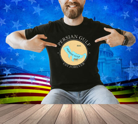 Persian Gulf Est Forever Shirt