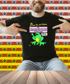 Please Do Not Disturb My Screaming Into The Void Challenging The Existence Of God Time None Of This Is Real Frog Shirt