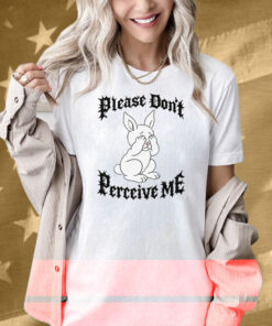 Please Don't Perceive Me Shirt