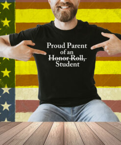 Proud Parent Of An Honor Roll Student Shirt