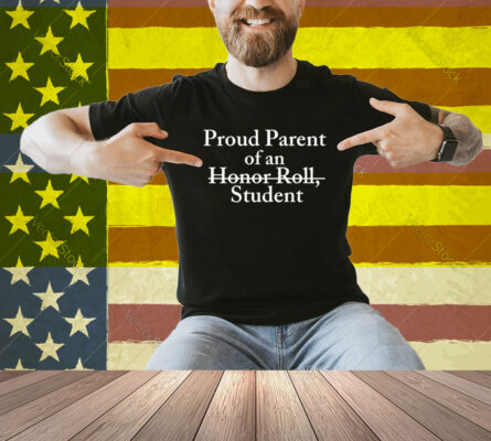 Proud Parent Of An Honor Roll Student Shirt