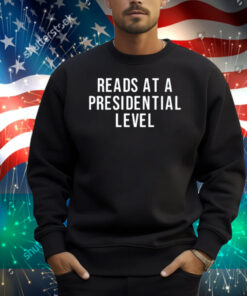 Reads At A Presidential Level Shirt