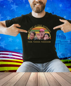 Red Meat We Crave Sustenance Food Fooood Fooooood Shirt