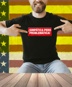 Rigoberta Bandini Simpática Pero Problemática Shirt