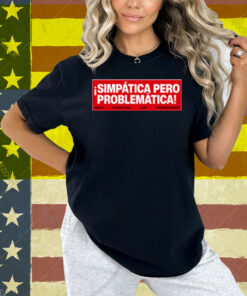 Rigoberta Bandini Simpática Pero Problemática Shirt