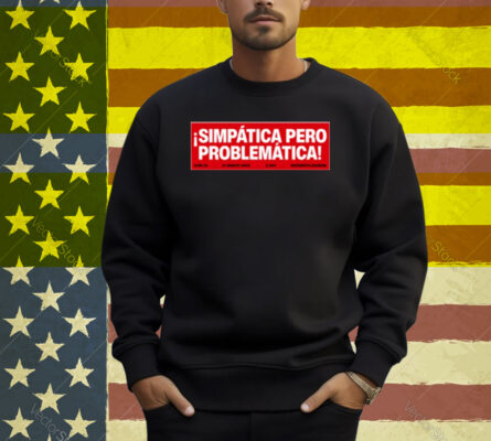 Rigoberta Bandini Simpática Pero Problemática Shirt