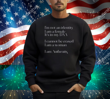 Riley Gaines I'm Not An Identity I Am A Female It's In My Dna I Cannot Be Erased I Am A Woman I Am Authentix Shirt