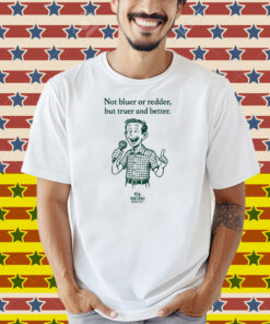 Rob Sand Not Bluer Or Redder But Truer And Better Shirt