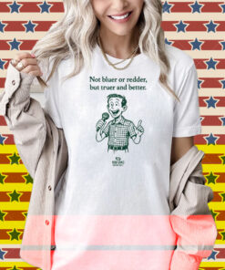 Rob Sand Not Bluer Or Redder But Truer And Better Shirt