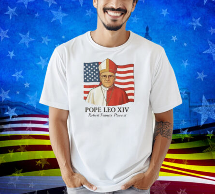 Robert Fracis Prevost Becomes The First American Pope Leo XIV Flag Shirt