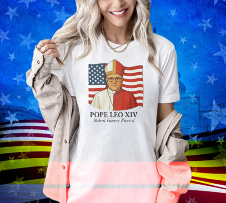 Robert Fracis Prevost Becomes The First American Pope Leo XIV Flag Shirt