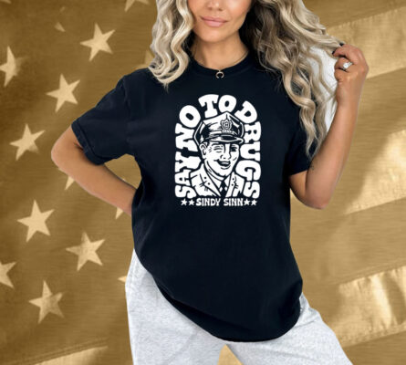 Say No To Drugs Sindy Sinn Shirt