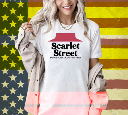 Scarlet Hut No One Outscarlets The Street Shirt