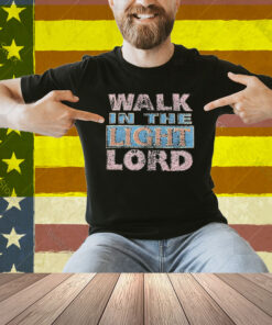 Selah Walk In The Light Of The Lord Shirt