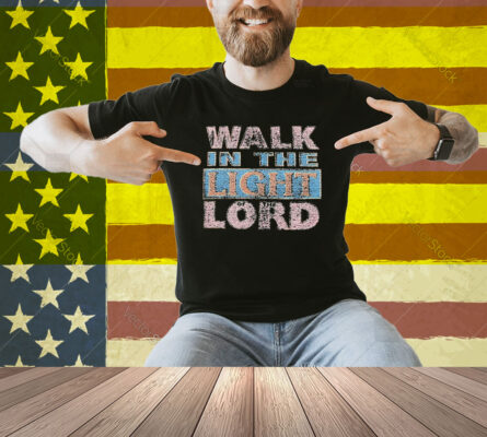 Selah Walk In The Light Of The Lord Shirt
