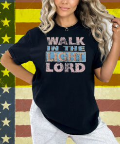 Selah Walk In The Light Of The Lord Shirt