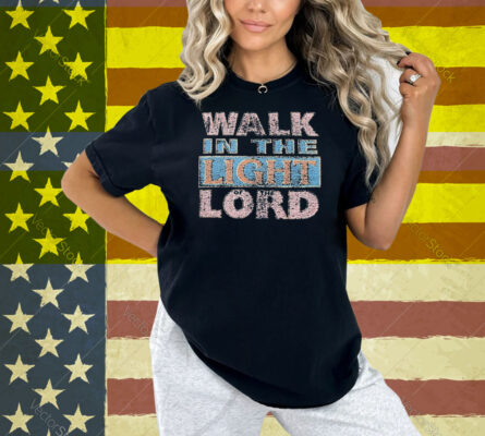 Selah Walk In The Light Of The Lord Shirt