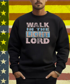 Selah Walk In The Light Of The Lord Shirt