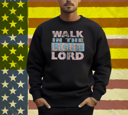 Selah Walk In The Light Of The Lord Shirt