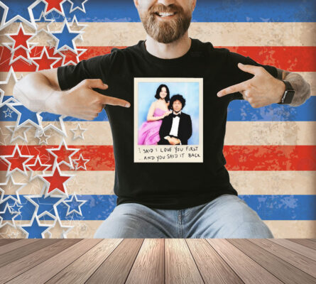 Selena Gomez I Said I Love You First And You Said It Back Photo Shirt