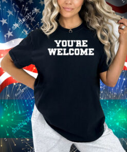 Senator Briggs You're Welcome Shirt