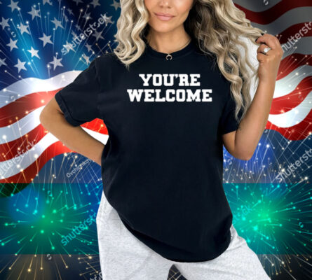 Senator Briggs You're Welcome Shirt