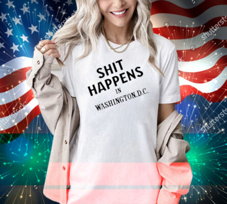 Shit Happens In Washington.D.C Shirt