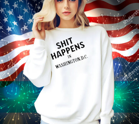 Shit Happens In Washington.D.C Shirt