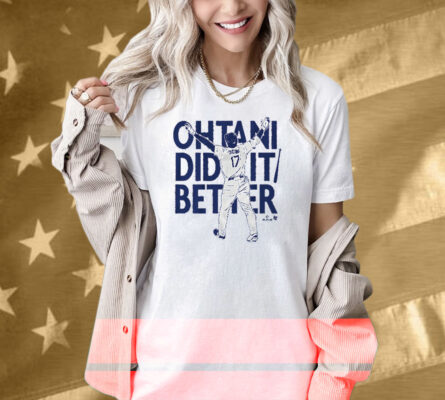 Shohei Ohtani Did It Better Bat Flip Shirt