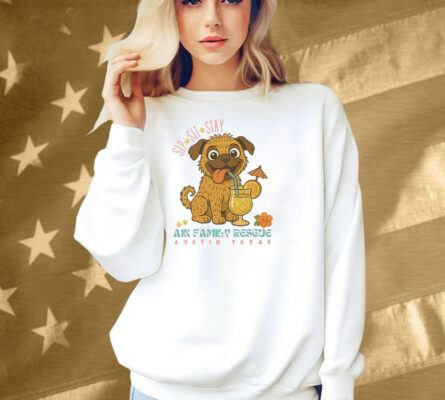 Sip Sit Stay AJK Family Rescue Austin Texas Shirt
