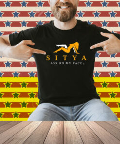 Sitya Ass On My Face Shirt