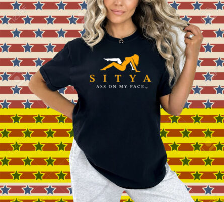 Sitya Ass On My Face Shirt