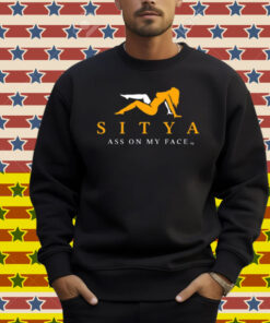 Sitya Ass On My Face Shirt