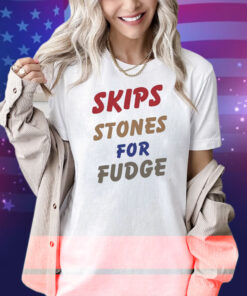 Skips Stones For Fudge Shirt