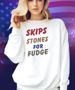 Skips Stones For Fudge Shirt