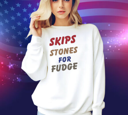 Skips Stones For Fudge Shirt
