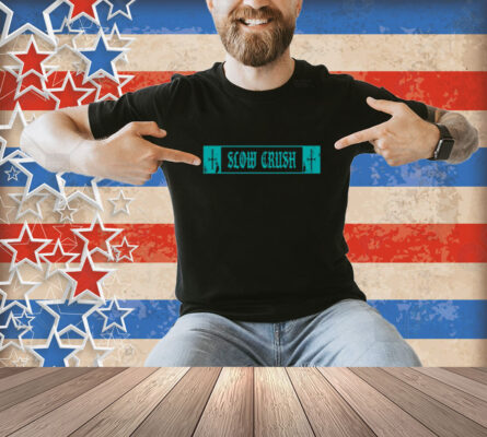 Slow Crush Thirst Shirt