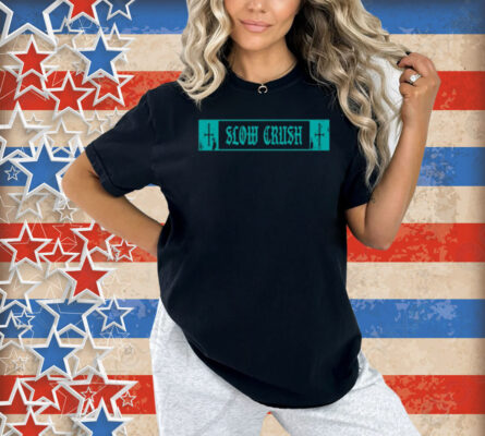 Slow Crush Thirst Shirt