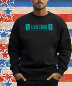 Slow Crush Thirst Shirt