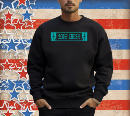 Slow Crush Thirst Shirt