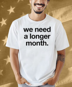 Snottynoserezkids We Need A Longer Month Shirt
