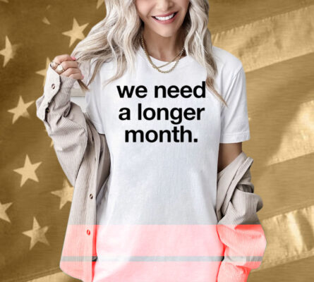 Snottynoserezkids We Need A Longer Month Shirt