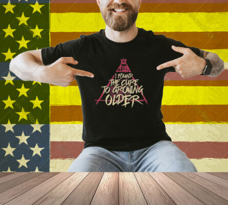 Sparrow Sleeps I Found The Cure To Growing Older Shirt