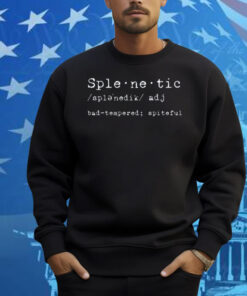Splenetic Bad-Tempered Spiteful Shirt