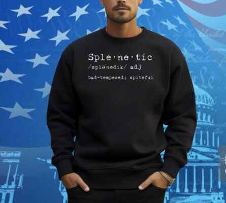 Splenetic Bad-Tempered Spiteful Shirt