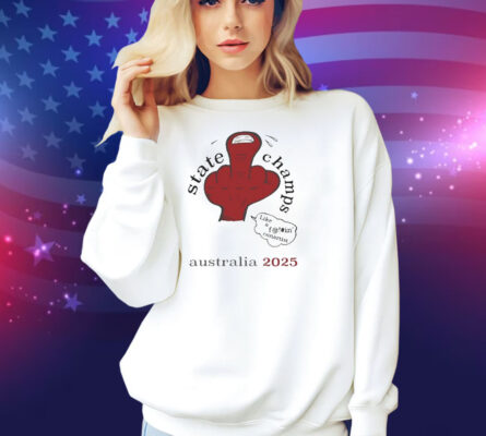 State Champs Like A Fuckin’ Conartist Middle Finger Australia 2025 Shirt