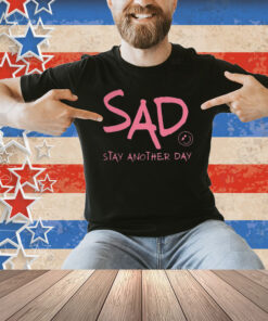 Stay Another Day SAD Mental Health Awareness Shirt