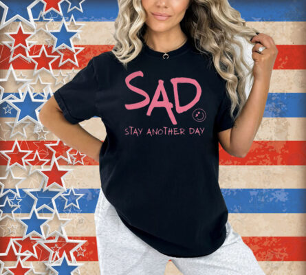 Stay Another Day SAD Mental Health Awareness Shirt
