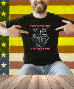 Stick To Your Guns Peace Is Something You Fight For Diamond Eyes Shirt
