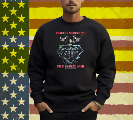 Stick To Your Guns Peace Is Something You Fight For Diamond Eyes Shirt